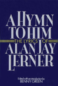 A Hymn to Him : The Lyrics of Alan Jay Lerner