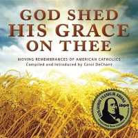 God Shed His : Moving Remembrances of American Catholics