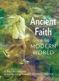 Ancient Faith for the Modern World : A Brief Introduction to the Apostles' Creed