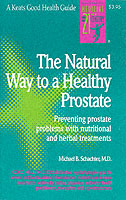 The Natural Way to a Healthy Prostate : Preventing Prostate Problems with Nutritional and Herbal Treatments