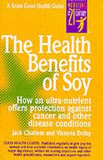 The Health Benefits of Soy : How an Ultra-Nutrient Offers Protection against Cancer and Other Disease Conditions