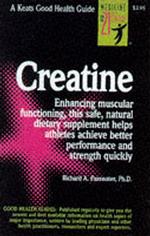 Creatine : Enhancing Muscular Functioning, This Safe, Natural Dietary Supplement Helps Athletes Achieve Better Performance and Strength Quickly (Keats