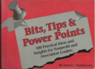 Bits, Tips, & Power Points : 500 Practical Ideas and Insights for Nonprofit and Association Leaders -- Paperback