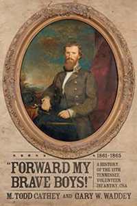 Forward My Brave Boys! : A History of the 11th Tennessee Volunteer Infantry CSA， 1861-1865