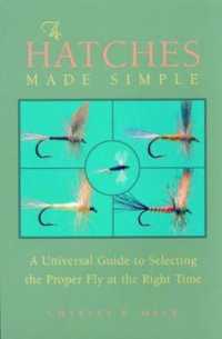 The Hatches Made Simple : A Universal Guide to Selecting the Proper Fly at the Right Time （1ST）