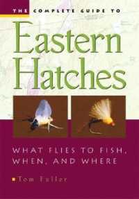 The Complete Guide to Eastern Hatches : What Flies to Fish， When， and Where