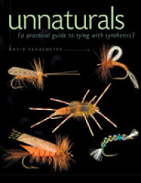 Unnaturals : A Practical Guide to Tying with Synthetics