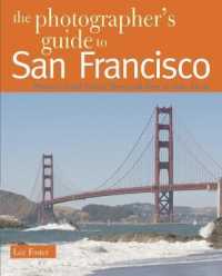 The Photographer's Guide to San Francisco : Where to Find Perfect Shots and How to Take Them (The Photographer's Guide)