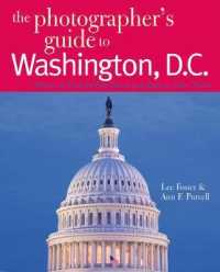 The Photographer's Guide to Washington, D.C. : Where to Find Perfect Shots and How to Take Them (The Photographer's Guide)