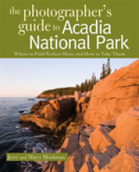 The Photographer's Guide to Acadia National Park : Where to Find Perfect Shots and How to Take Them (The Photographer's Guide)