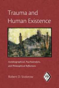 Trauma and Human Existence : Autobiographical, Psychoanalytic, and Philosophical Reflections (Psychoanalytic Inquiry Book Series)