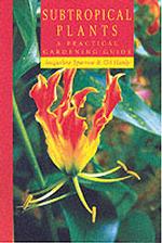 Subtropical Plants : A Practical Gardening Guide