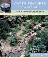 Water Features for Small Gardens : From Concept to Construction