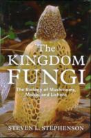 The Kingdom Fungi : The Biology of Mushrooms, Molds, and Lichens （1ST）