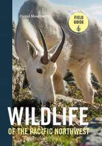 Wildlife of the Pacific Northwest : Tracking and Identifying Mammals, Birds, Reptiles, Amphibians, and Invertebrates