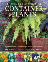 The Encyclopedia of Container Plants : More than 500 Outstanding Choices for Gardeners