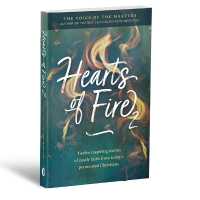 Hearts of Fire 2 : Twelve Inspiring Stories of Costly Faith from Today's Persecuted Christians