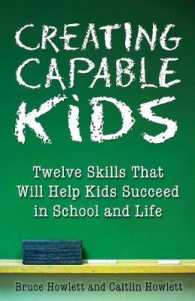 Creating Capable Kids : Twelve Skills That Will Help Kids Succeed in School and Life
