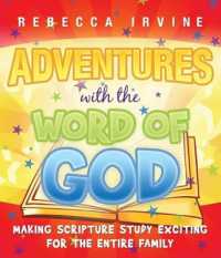 Adventures with the Word of God : Making Scripture Study Exciting for the Entire Family