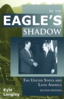 In the Eagle's Shadow : The United States and Latin America （2ND）