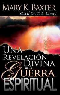 Una Revelación Divina de la Guerra Espiritual （Spanish Language Edition, a Divine Revelation of Spiritual Warfare (Sp）