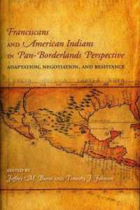 Franciscans and American Indians in Pan- Borderlands Perspective : Adaptation, Negotiation, and Resistance