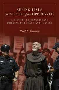 Seeing Jesus in the Eyes of the Oppressed : A History of Franciscans Working for Peace and Justice