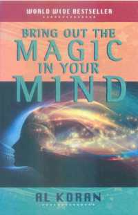Bring Out the Magic in Your Mind : Key to the amazing untapped powers in your own mind