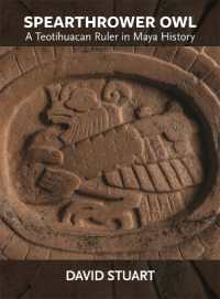 Spearthrower Owl : A Teotihuacan Ruler in Maya History (Dumbarton Oaks Pre-columbian Art and Archaeology Studies Series)