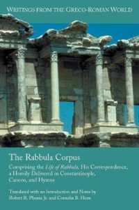 The Rabbula Corpus : Comprising the Life of Rabbula, His Correspondence, a Homily Delivered in Constantinople, Canons, and Hymns (Writings from the Greco-roman World)