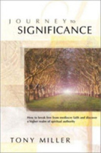 Journey to Significance : How to Break Free from Mediocre Faith and Discover Your Road Map to Purpose and Fulfillment
