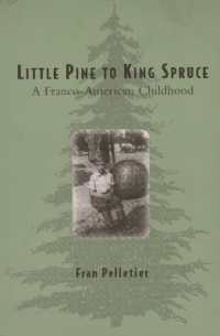 Little Pine to King Spruce : a Franco American Childhood