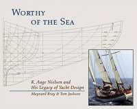 Worthy of the Sea : K. Aage Nelson and His Legacy of Yacht Design