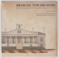 Drawing toward Home : Designs for Domestic Architecture from Historic New England