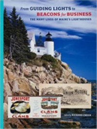 From Guiding Lights to Beacons for Business : The Many Lives of Maine's Lighthouses