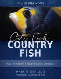 City Fish Country Fish : How Fish Adapt to Tropical Seas and Cold Oceans (How Nature Works) （2ND）