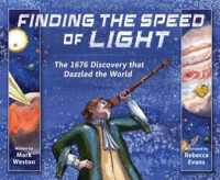 Finding the Speed of Light : The 1676 Discovery that Dazzled the World (The History Makers Series)