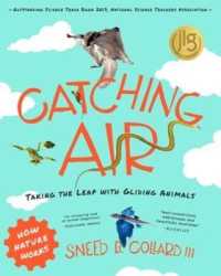 Catching Air : Taking the Leap with Gliding Animals (How Nature Works)