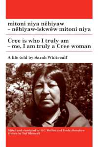 mitoni niya nêhiyaw / Cree is Who I Am : nêhiyaw-iskwêw mitoni niya / Me, I am Truly a Cree Woman (Algonquian Text Society)