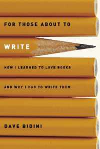 For Those about to Write : How I Learned to Love Books and Why I Had to Write Them