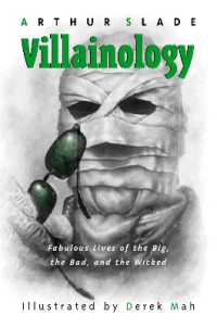 Villainology : Fabulous Lives of the Big, the Bad, and the Wicked