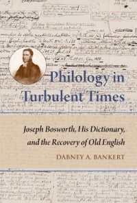 Philology in Turbulent Times : Joseph Bosworth, His Dictionary, and the Recovery of Old English (Publications of the Dictionary of Old English)