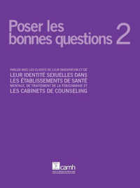 Poser Les Bonnes Questions 2 : Parler Avec Les Clients De Leur Orientation Et De Leur Identite Sexuelles Dans Les Etablissements De Sante Mentale, De Traitement De La Toxicomanie Et Les Cabinets De Counseling