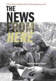 The News from Here : 2013 Alberta Biennial of Contemporary Art, January 26 - May 5, 2013 Art Gallery of Alberta