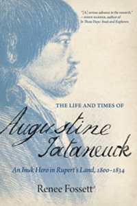 The Life and Times of Augustine Tataneuck : An Inuk Hero in Rupert's Land， 1800-1834