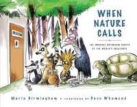 When Nature Calls : The Unusual Bathroom Habits of the World's Creatures