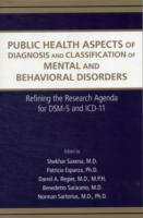 Public Health Aspects of Diagnosis and Classification of Mental and Behavioral Disorders : Refining the Research Agenda for DSM-5 and ICD-11