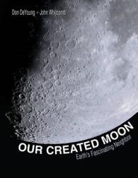 Our Created Moon : Earth's Fascinating Neighbor （New Updtd & Exp Ver）