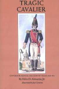 Tragic Cavalier : Governor Manuel Salcedo of Texas, 1808-1813