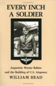 Every Inch a Soldier : Augustine Warner Robins and the Building of U.S. Airpower (Williams-ford Texas A&m University Military History Series)